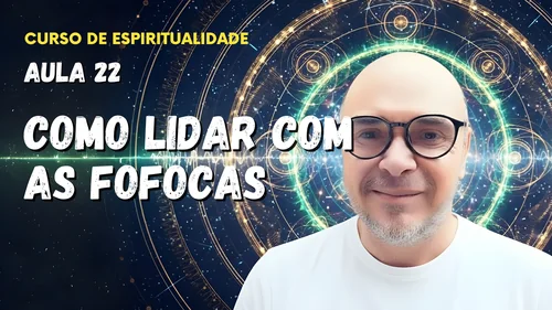 Aula 22 - Como lidar com as fofocas
