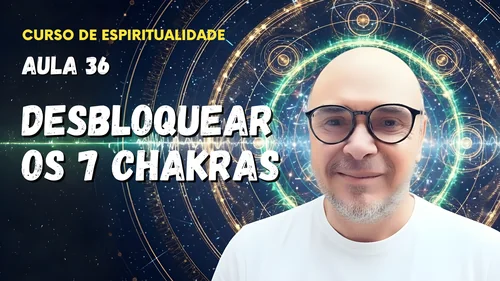Aula 36 - Como desbloquear os 7 chakras