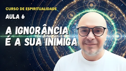 Aula 6 - A ignorância é sua inimiga